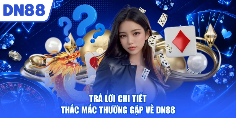 Trả lời chi tiết thắc mắc thường gặp về DN88